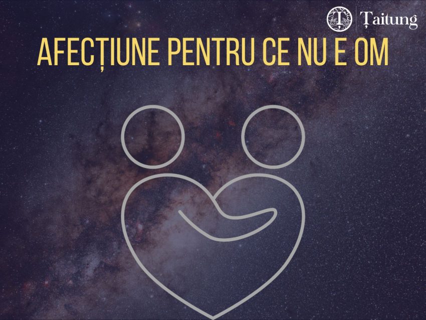 Afectiune pentru ce nu e om